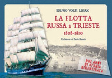La flotta russa a Trieste. 1808-1810. Due anni di storia dimenticata Vladimir Bogdanovi¿ Bronevski