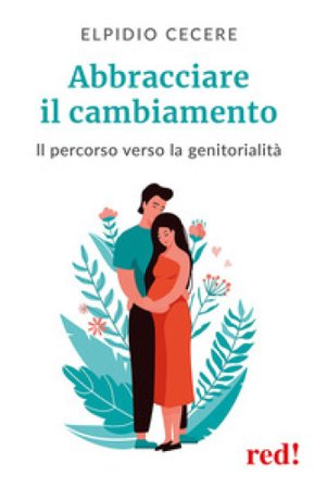 Abbracciare il cambiamento. Il percorso verso la genitorialità Elpidio Cecere