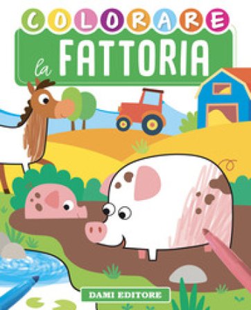 Colorare la fattoria. Ediz. illustrata Deborah Forni