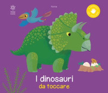 I dinosauri da toccare. Ediz. a colori Ninie