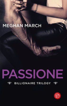 Passione. Billionaire trilogy Meghan March