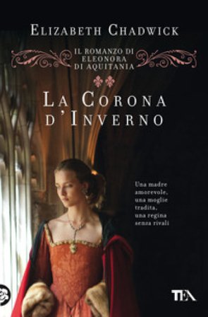 La corona d'inverno. Il romanzo di Eleonora di Aquitania Elizabeth Chadwick