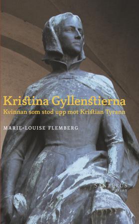 Kristina Gyllenstierna : kvinnan som stod upp mot Kristian Tyrann - Bok av Marie-Louise Flemberg - Häfte