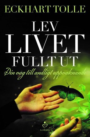 Lev livet fullt ut : en väg till andligt uppvaknande