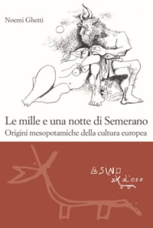 Le mille e una notte di Semerano. Origini mesopotamiche della cultura europea Noemi Ghetti