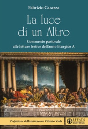 La luce di un Altro. Commento pastorale alle letture festive dell'anno liturgico A Fabrizio Casazza