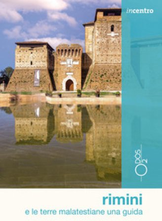 Rimini e le terre malatestiane. Una guida. Con mappa Marco Boscolo