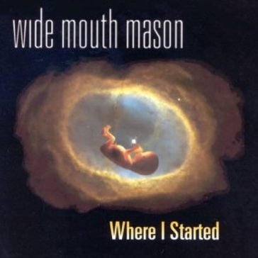 Where i started WIDE MOUTH MASON