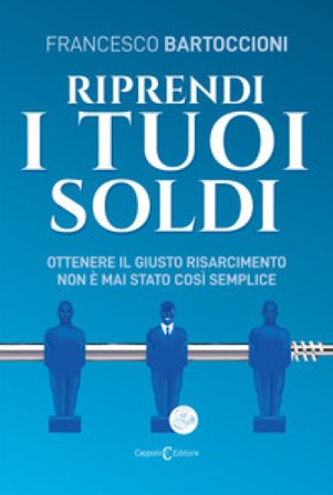 Riprendi i tuoi soldi. Ottenere il giusto risarcimento non è mai stato così semplice Francesco Bartoccioni