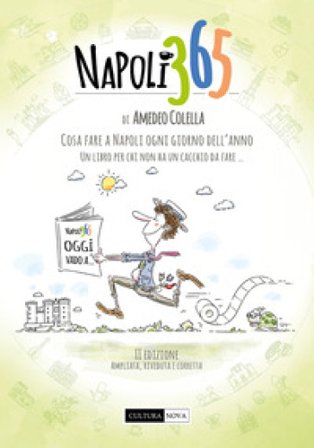 Napoli 365. Cosa fare a Napoli ogni giorno dell'anno. Un libro per chi non ha un cacchio da fare... Amedeo Colella