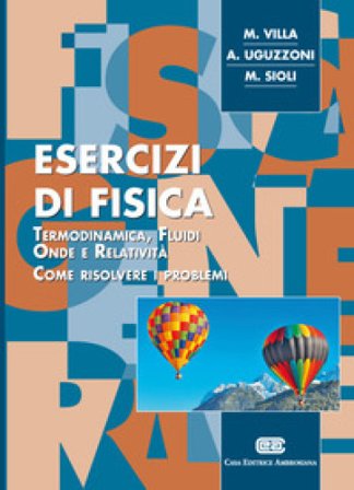 Esercizi di fisica. Termodinamica, fluidi, onde e relatività. Come risolvere i problemi Mauro Villa