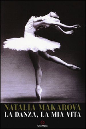 La danza, la mia vita Natalia Makarova