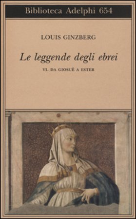 Le leggende degli ebrei. Vol. 6: Da Giosuè a Ester Louis Ginzberg
