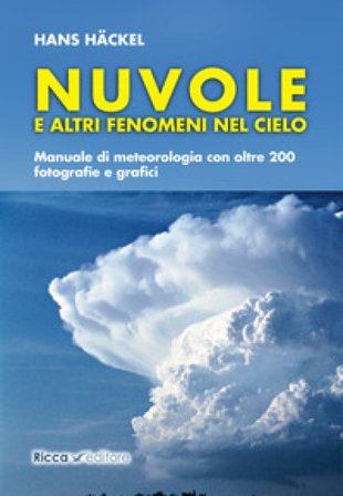 Nuvole e altri fenomeni nel cielo. Manuale di meteorologia con oltre 200 fotografie e grafici Hans Hackel