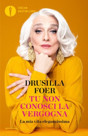 Tu non conosci la vergogna. La mia vita eleganzissima Drusilla Foer