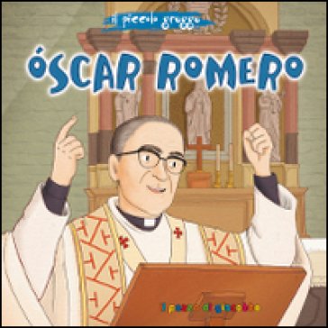 Oscar Romero. Il piccolo gregge Elena Pascoletti