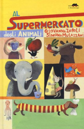 Al supermercato degli animali. Ediz. a colori Giovanna Zoboli