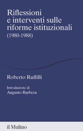 Riflessioni e interventi sulle riforme istituzionali (1980-1988) Roberto Ruffilli