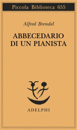 Abbecedario di un pianista. Un libro di lettura per gli amanti del pianoforte Alfred Brendel
