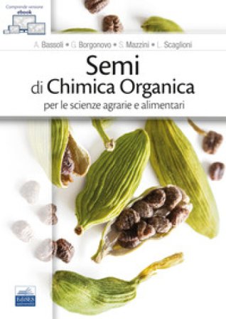 Semi di chimica organica per le scienze agrarie e alimentari. Con ebook A. Bassoli