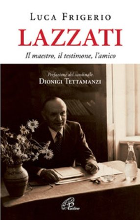 Lazzati. Il maestro, il testimone, l'amico. Ediz. illustrata Luca Frigerio