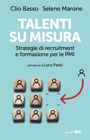 Talenti su misura. Strategie di recruitment e formazione per le PMI Selene Marone