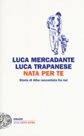 Nata per te. Storia di Alba raccontata fra noi Luca Mercadante