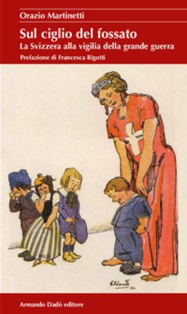 Sul ciglio del fossato. La Svizzera alla vigilia della grande guerra Orazio Martinetti
