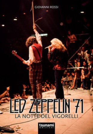 Led Zeppelin '71. La notte del Vigorelli Giovanni Rossi