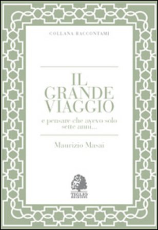 Il grande viaggio e pensare che avevo solo sette anni... Maurizio Masai