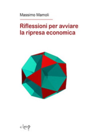 Riflessioni per avviare la ripresa economica Massimo Mamoli