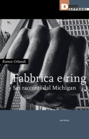 Fabbrica e ring. Sei racconti dal Michigan Romeo Orlandi