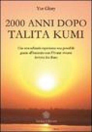 Duemila anni dopo Talita Kumi. Una straordinaria esperienza resa possibile grazie all'incontro con l'Avatar vivente Sathya Sai Baba Yor Glory
