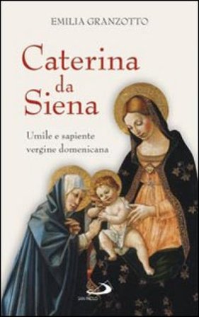 Caterina da Siena. Umile e sapiente vergine domenicana Emilia Granzotto