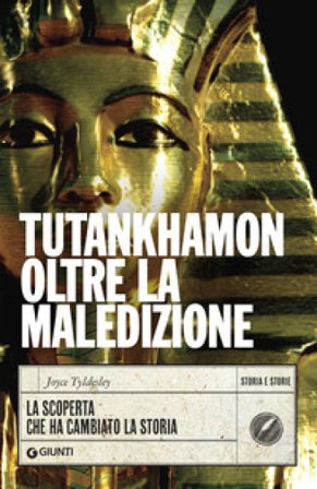 Tutankhamon oltre la maledizione. La scoperta che ha cambiato la storia Joyce Tyldesley
