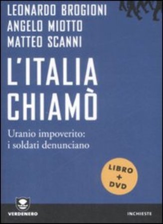 L'Italia chiamò. Uranio impoverito: i soldati denunciano. Con DVD Leonardo Brogioni