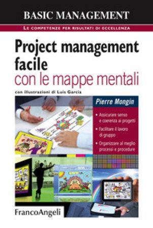 Project management facile con le mappe mentali. Assicurare senso e coerenza ai progetti. Facilitare il lavoro di gruppo. Organizzare al meglio 