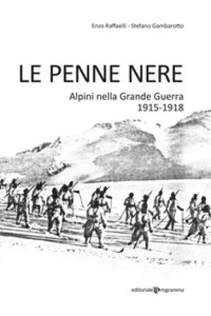 Le Penne nere. Alpini nella grande guerra 1915-1918 Stefano Gambarotto