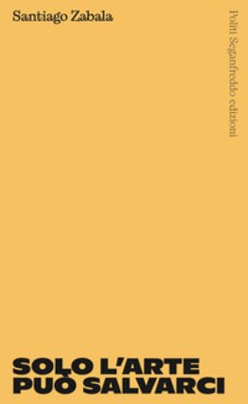 Solo l'arte può salvarci Santiago Zabala