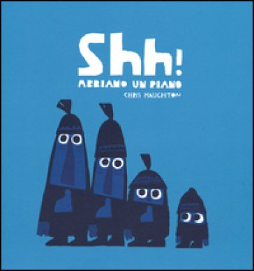 Shh! Abbiamo un piano. Ediz. illustrata Chris Haughton