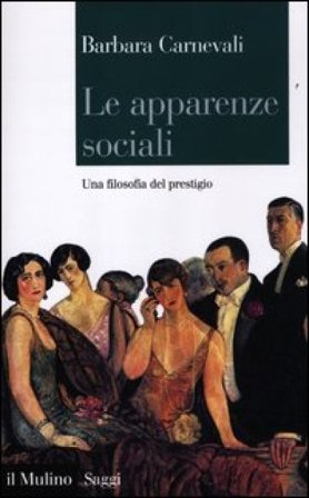 Le apparenze sociali. Una filosofia del prestigio Barbara Carnevali