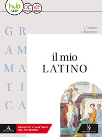 Il mio latino. Grammatica. Con lezioni. Per i Licei e gli Ist. magistrali. Con ebook. Con espansione online. Vol. 1 Vittorio Tantucci