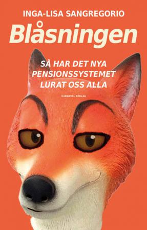Blåsningen : så har det nya pensionssystemet lurat oss alla - Bok av Inga-Lisa Sangregorio - Inbunden