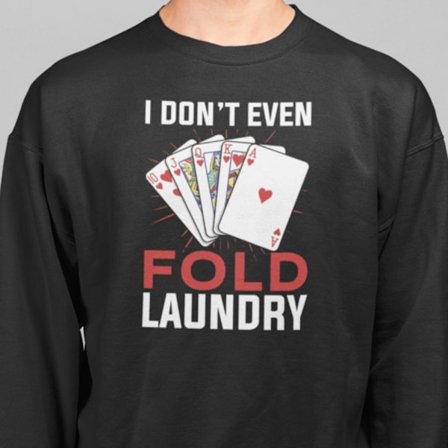 Poker Sweatshirt - I don't even fold laundry