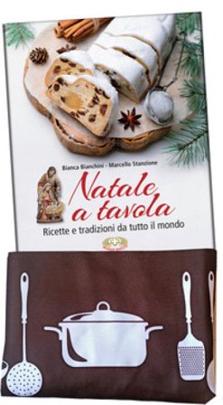 Natale a tavola. Ricette e tradizioni da tutto il mondo. Ediz. illustrata. Con grembiule da cucina Bianca Bianchini