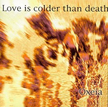 Oxeia Love Is Colder Than