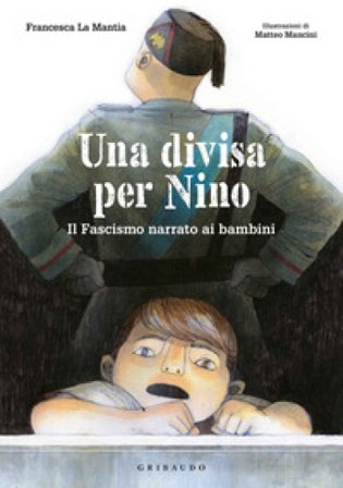Una divisa per Nino. Il fascismo narrato ai bambini Francesca La Mantia