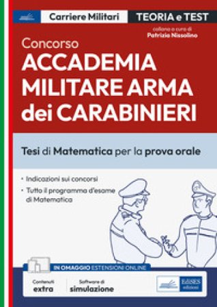 Concorso Accademia Carabinieri. Ufficiali Arma dei Carabinieri. Tesi di Matematica per la prova orale. Con espansione online. Con software di 