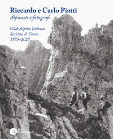 Riccardo e Carlo Piatti. Alpinisti e fotografi Francesco Soletti