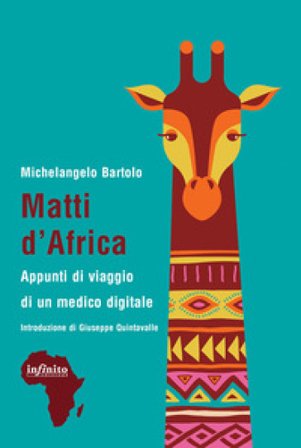 Matti d'Africa. Appunti di viaggio di un medico digitale Michelangelo Bartolo